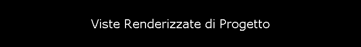 Viste Renderizzate di Progetto